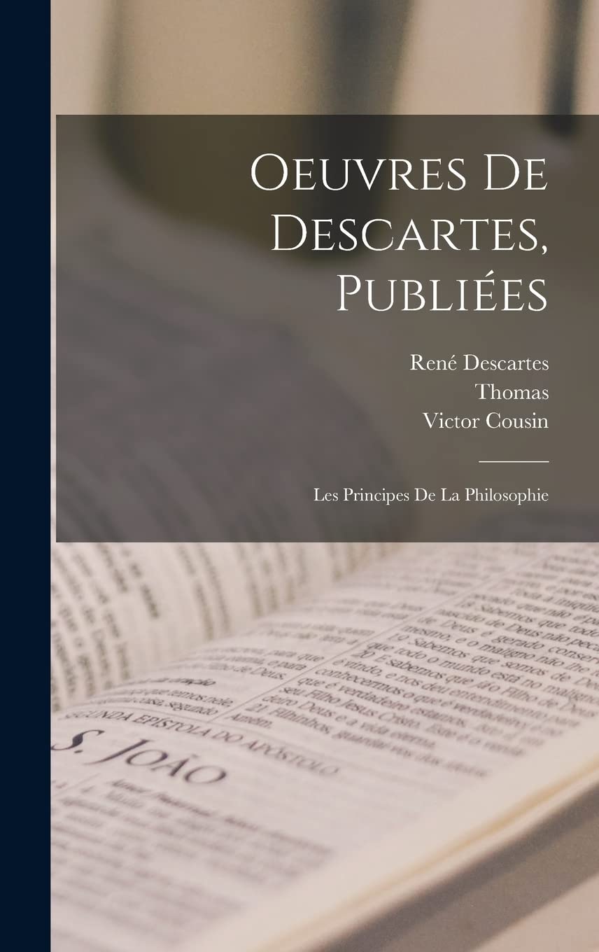 Oeuvres De Descartes, Publiées: Les Principes De La Philosophie Philosophy