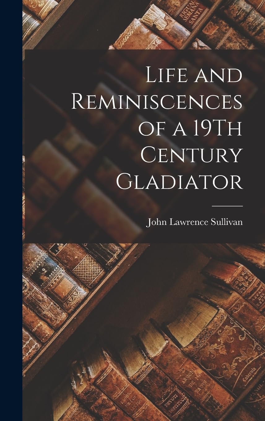 Life and Reminiscences of a 19Th Century Gladiator Action & Adventure