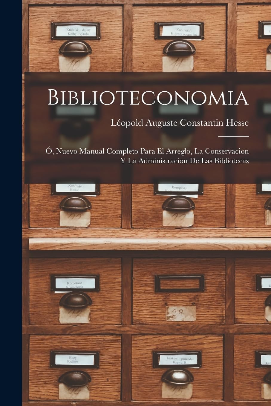 Biblioteconomia: Ó, Nuevo Manual Completo Para El Arreglo, La Conservacion Y La Administracion De Las Bibliotecas Social Sciences