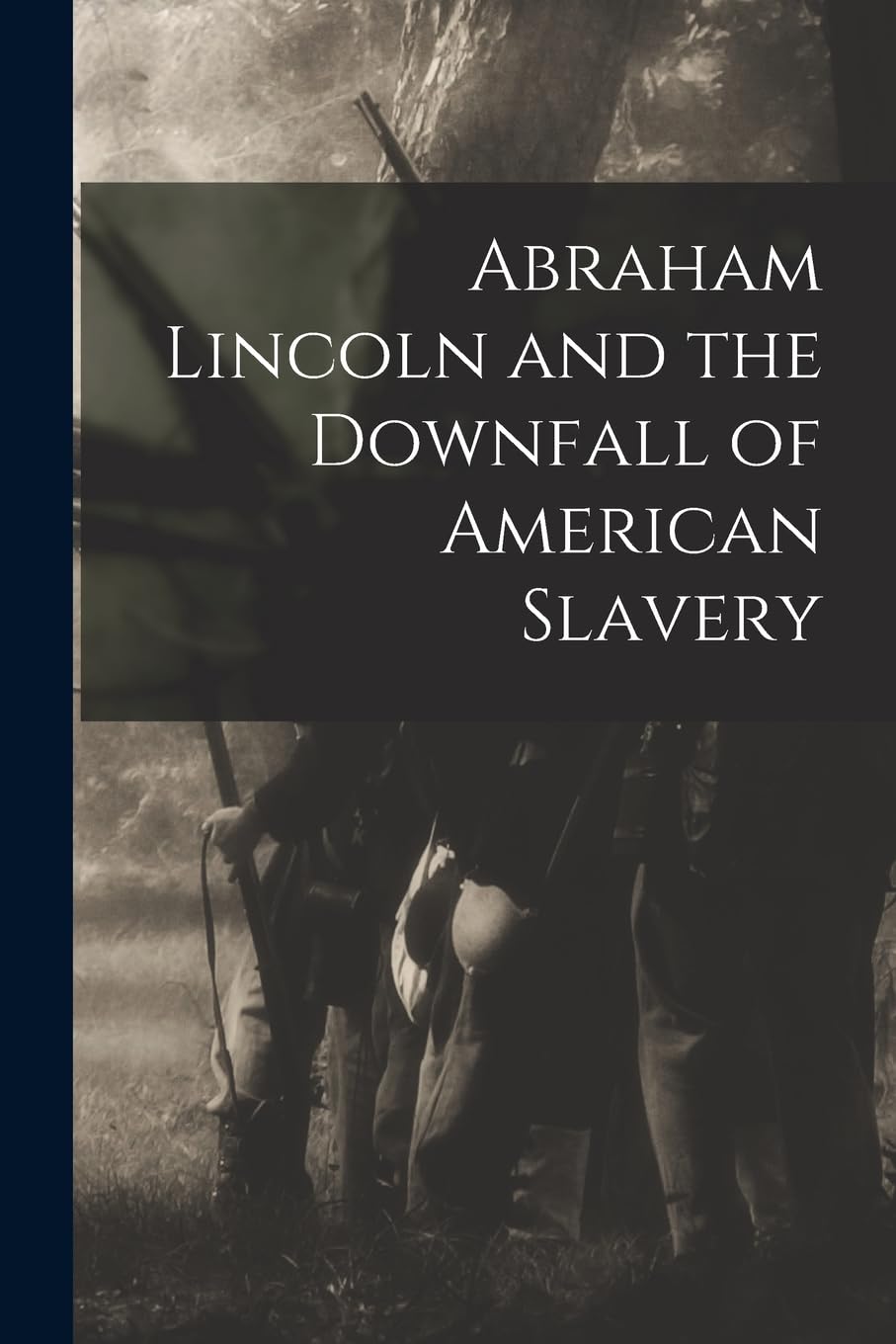 Abraham Lincoln and the Downfall of American Slavery Memories