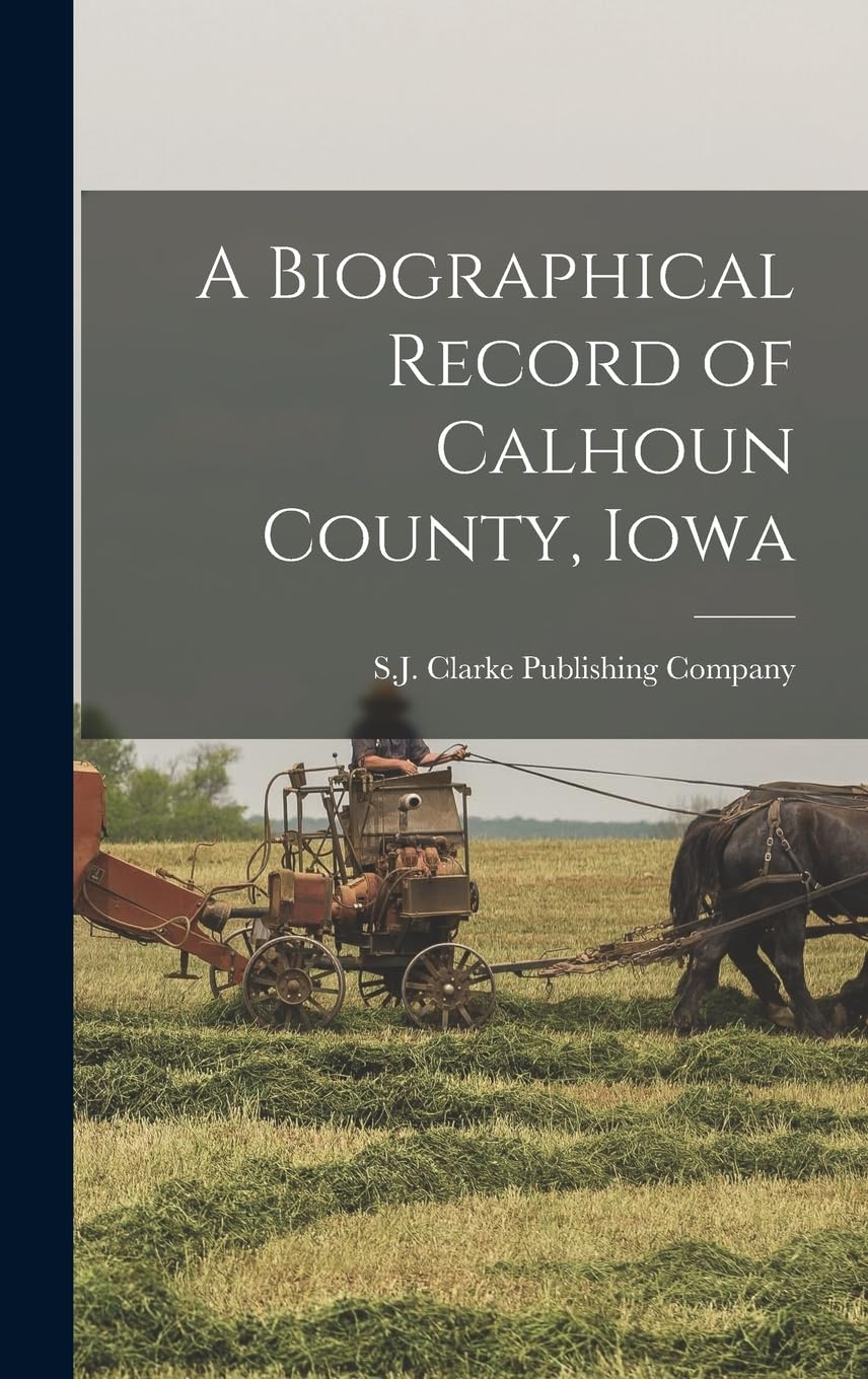 A Biographical Record of Calhoun County, Iowa Politics & History
