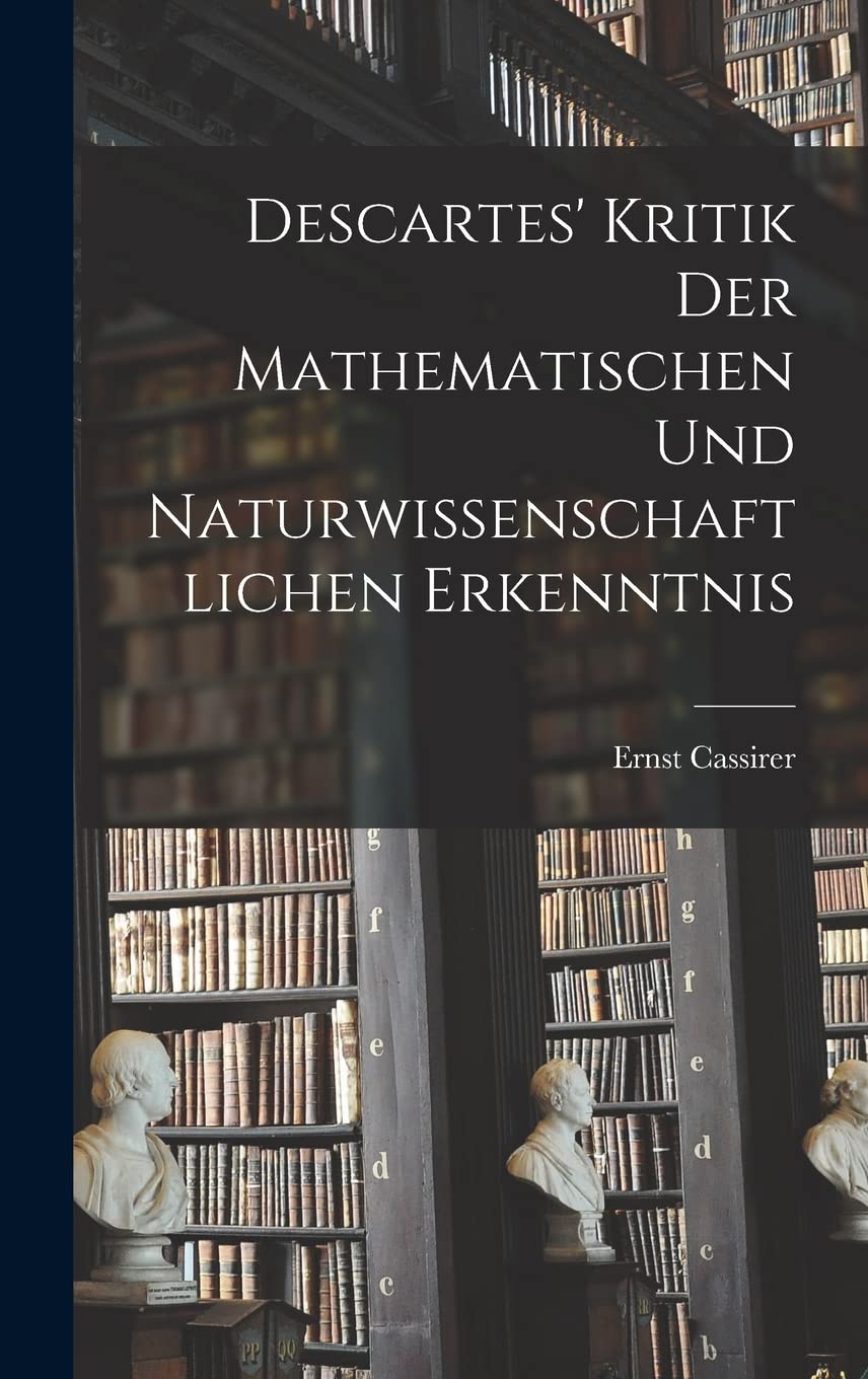 Descartes' Kritik Der Mathematischen Und Naturwissenschaftlichen Erkenntnis Philosophy