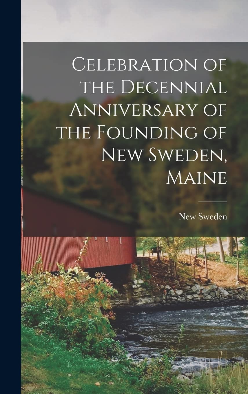 Celebration of the Decennial Anniversary of the Founding of New Sweden, Maine Politics & History