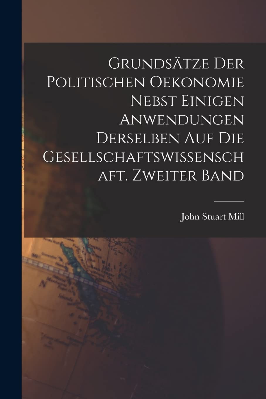 Grundsätze der politischen Oekonomie nebst einigen Anwendungen derselben auf die Gesellschaftswissenschaft. Zweiter Band Business, Finance & Career