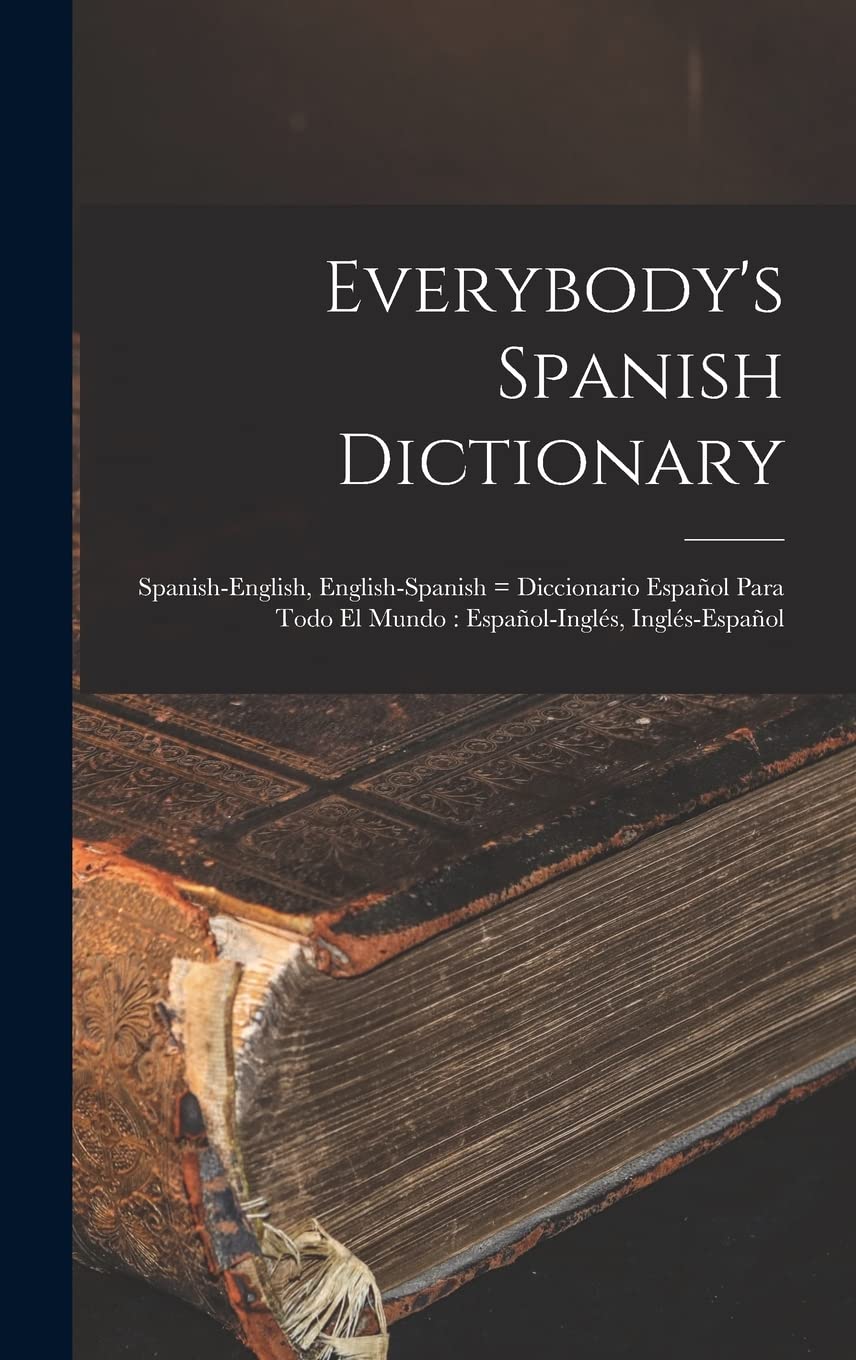 Everybody's Spanish Dictionary: Spanish-English, English-Spanish = Diccionario Español Para Todo el Mundo: Español-Inglés, Inglés-Español General education