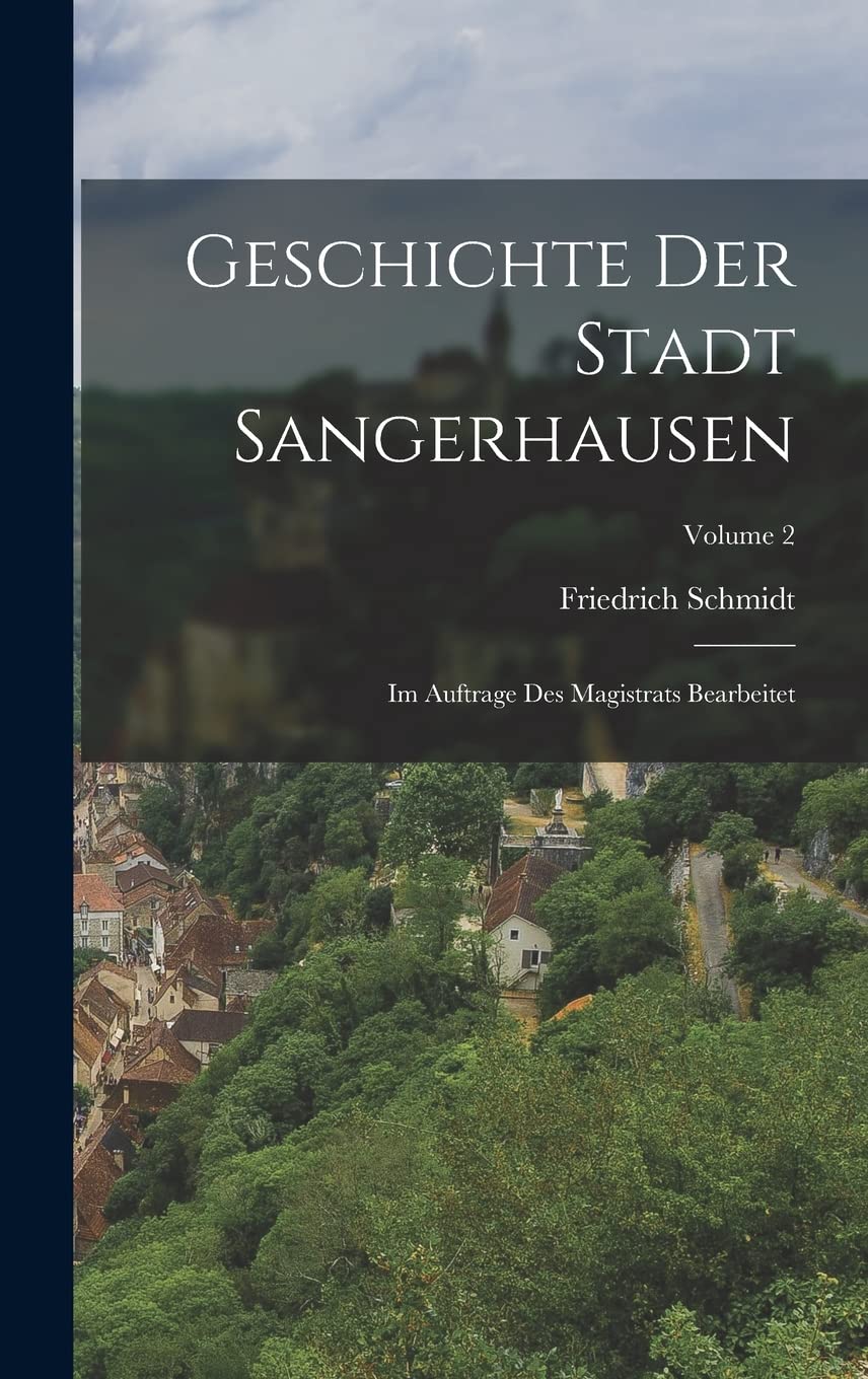 Geschichte Der Stadt Sangerhausen: Im Auftrage Des Magistrats Bearbeitet; Volume 2 Foreign Languages ​​& Dictionaries