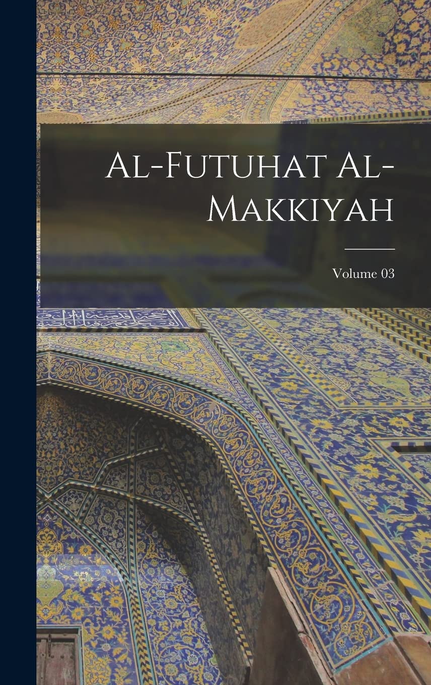 Al-Futuhat al-Makkiyah; Volume 03 Religion & Esotericism