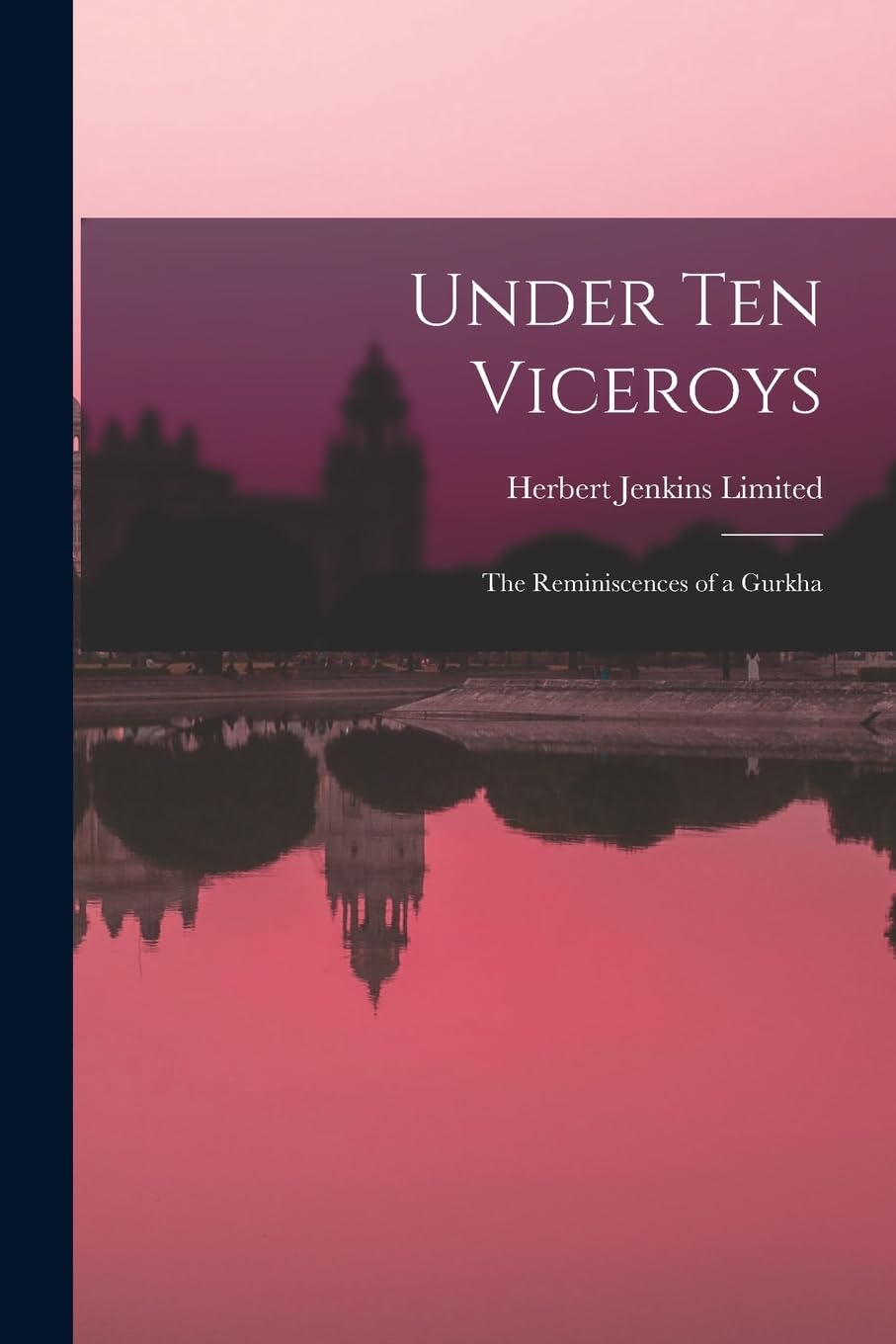 Under Ten Viceroys; the Reminiscences of a Gurkha Memories
