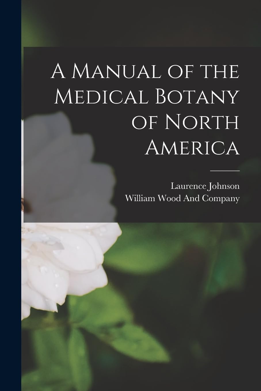 A Manual of the Medical Botany of North America Natural Sciences