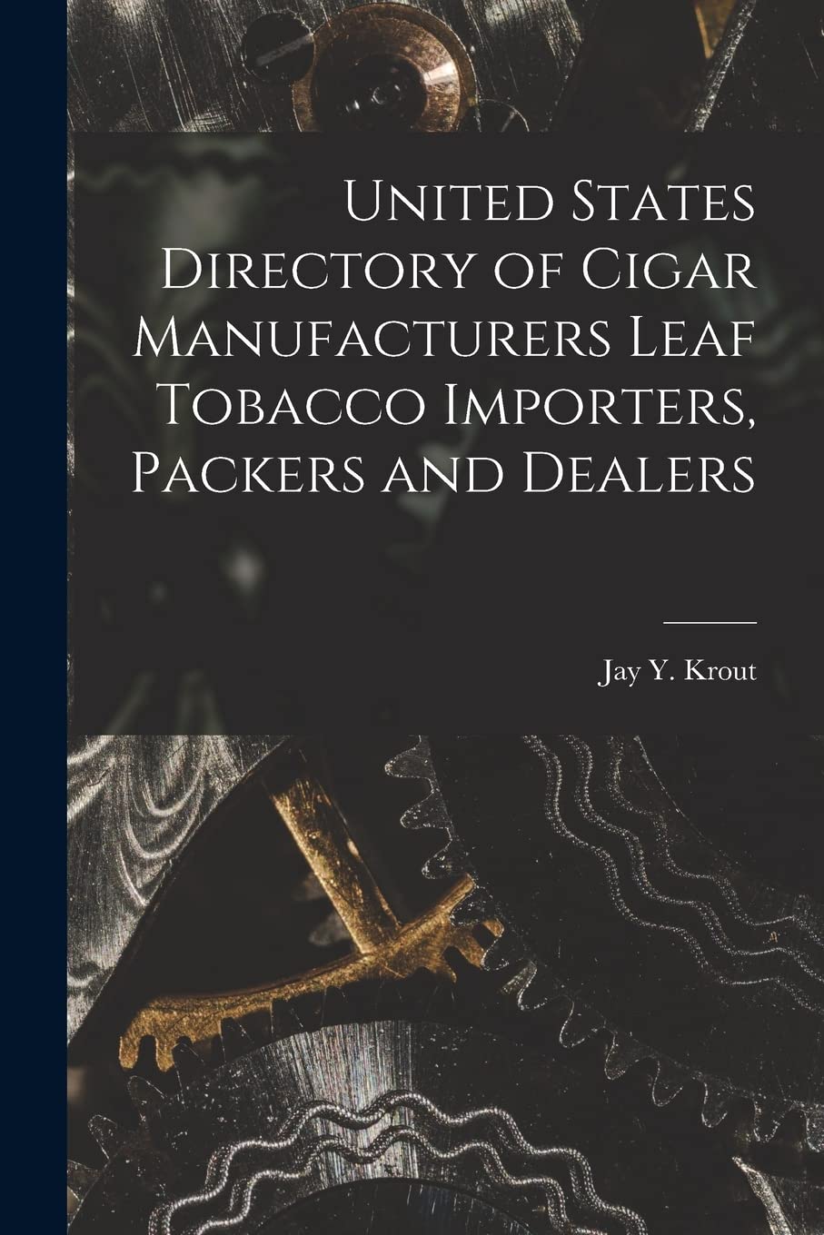 United States Directory of Cigar Manufacturers Leaf Tobacco Importers, Packers and Dealers Business, Finance & Career