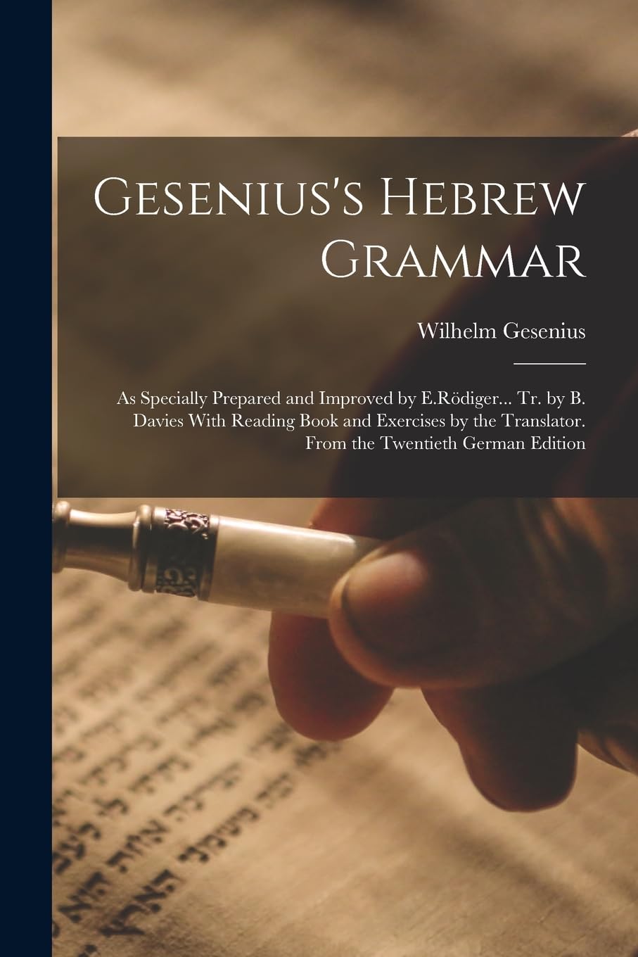 Gesenius's Hebrew Grammar: As Specially Prepared and Improved by E.Rödiger... Tr. by B. Davies With Reading Book and Exercises by the Translator. From the Twentieth German Edition Foreign Languages ​​& Dictionaries