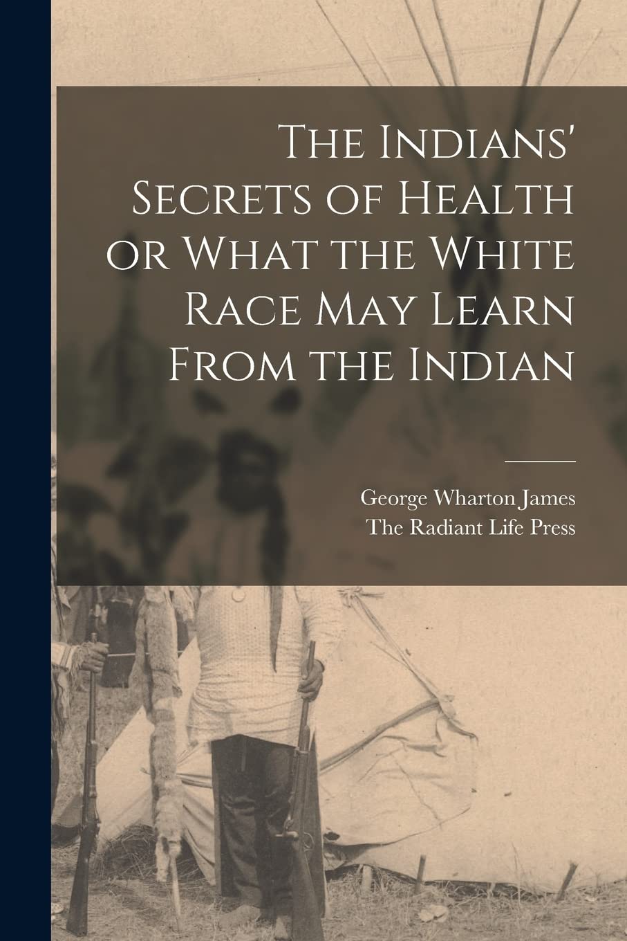 The Indians' Secrets of Health or What the White Race may Learn From the Indian Leisure, Home & Garden