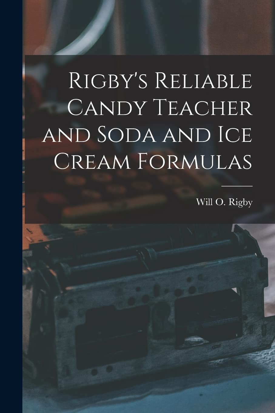 Rigby's Reliable Candy Teacher and Soda and Ice Cream Formulas Business, Finance & Career