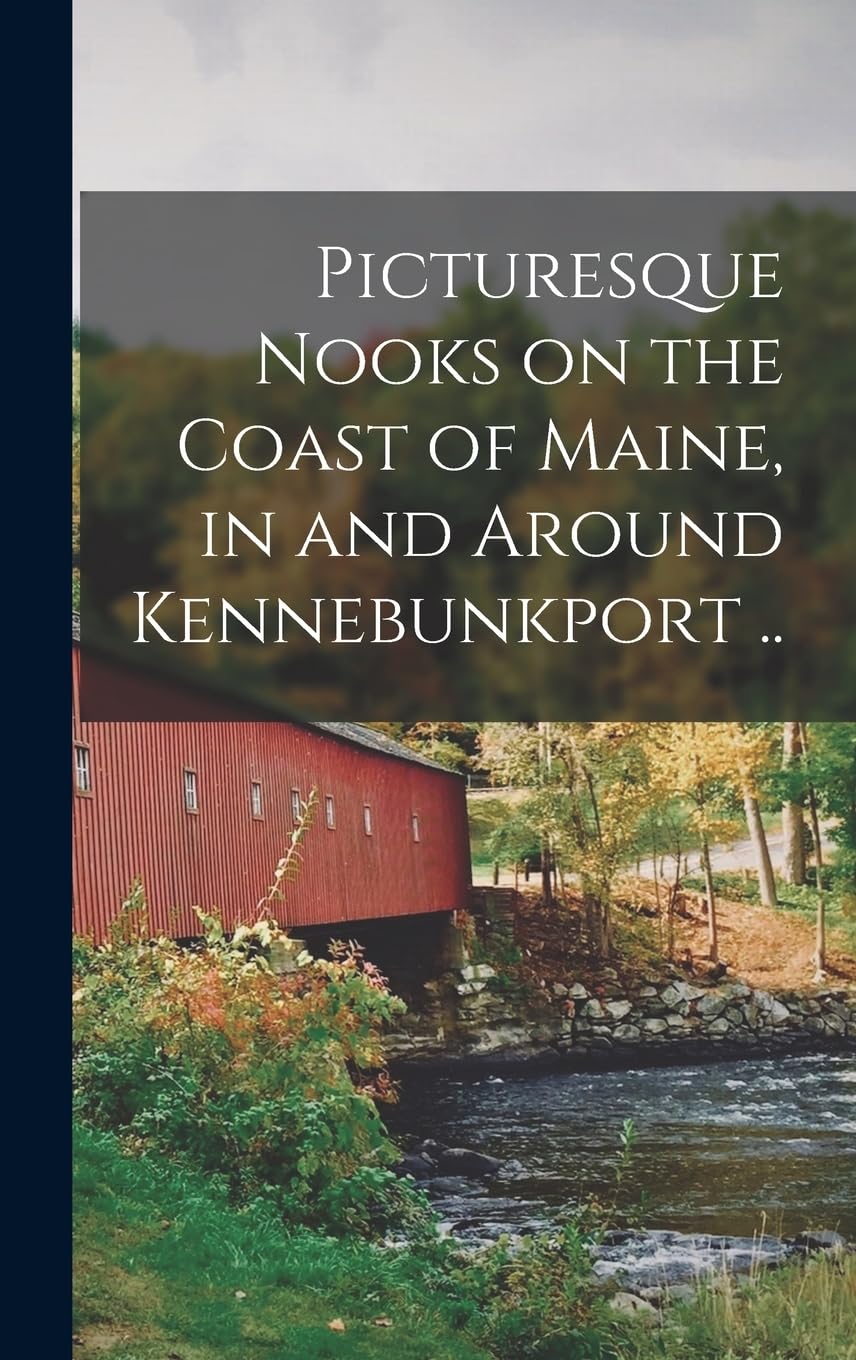 Picturesque Nooks on the Coast of Maine, in and Around Kennebunkport .. Politics & History