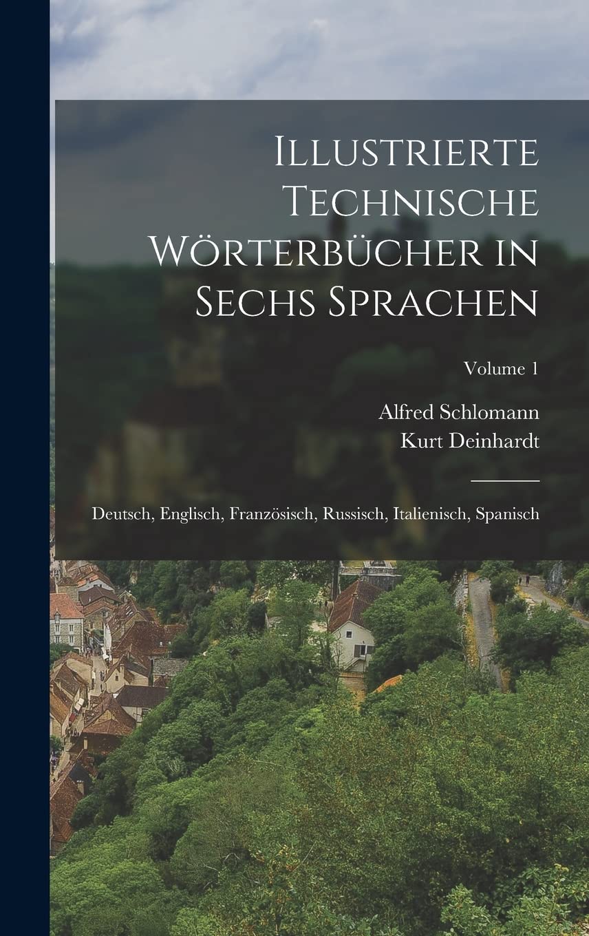 Illustrierte Technische Wörterbücher in Sechs Sprachen: Deutsch, Englisch, Französisch, Russisch, Italienisch, Spanisch; Volume 1 Business & Technology