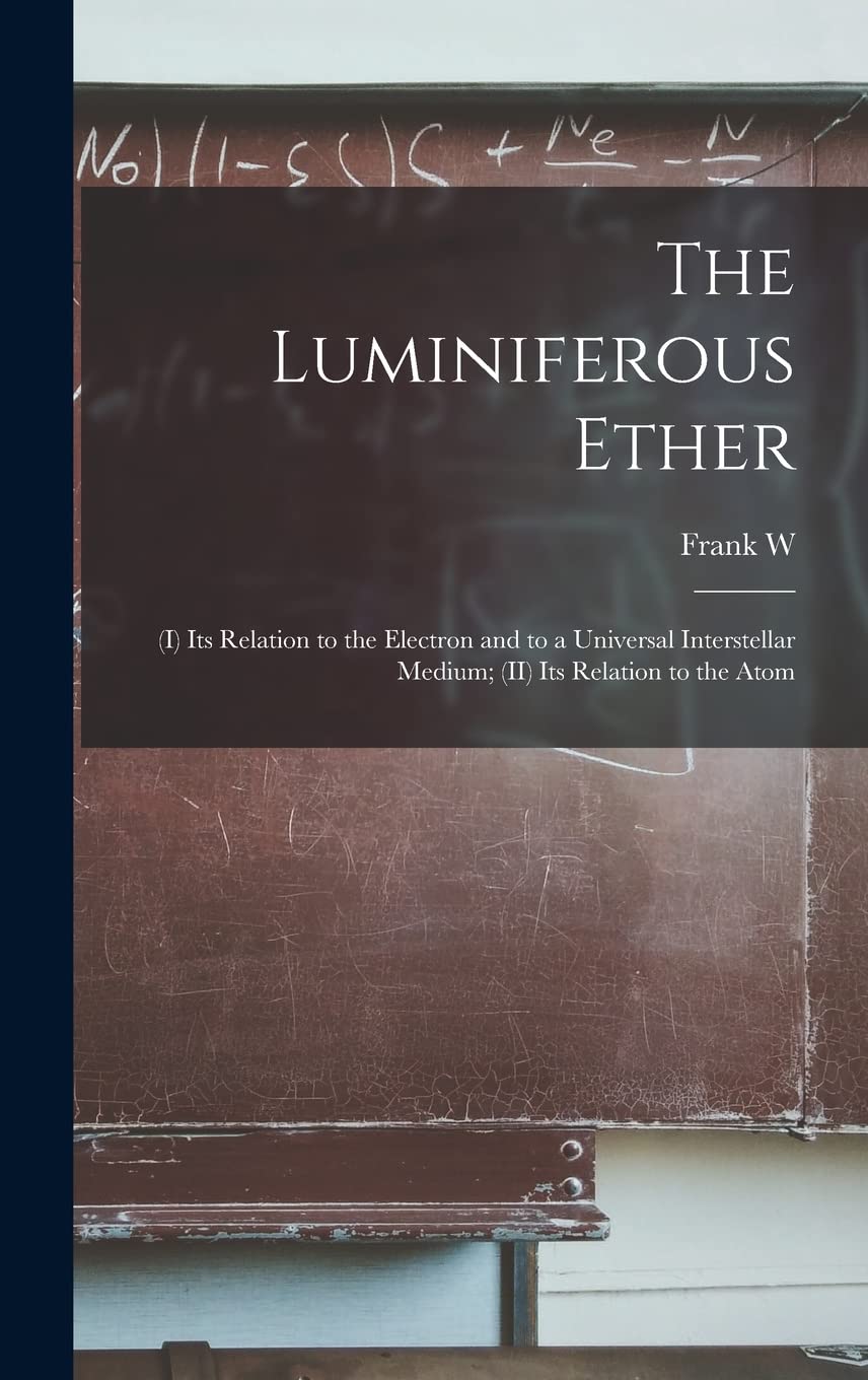 The Luminiferous Ether: (I) Its Relation to the Electron and to a Universal Interstellar Medium; (II) Its Relation to the Atom Natural Sciences