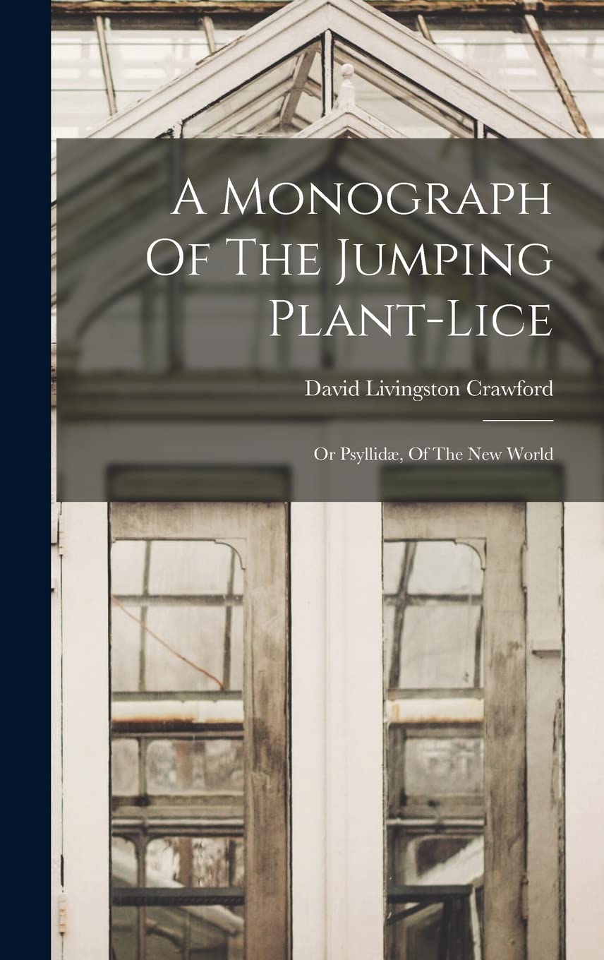 A Monograph Of The Jumping Plant-lice: Or Psyllidæ, Of The New World Natural Sciences