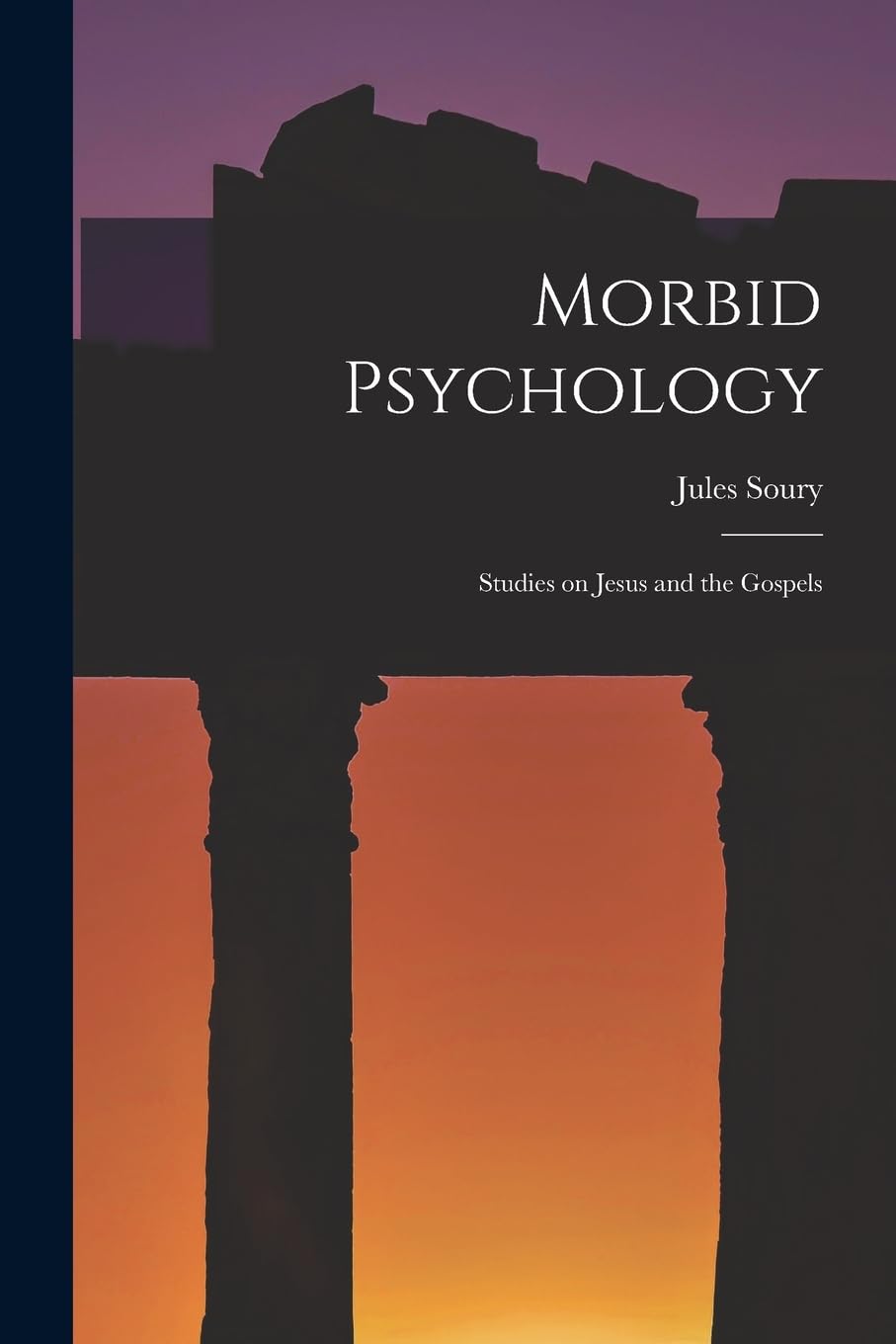 Morbid Psychology: Studies on Jesus and the Gospels book