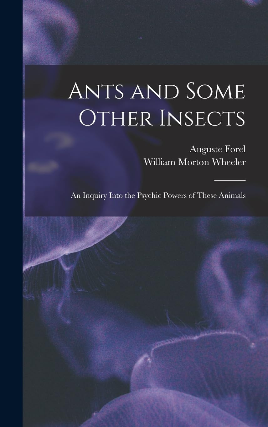 Ants and Some Other Insects; An Inquiry Into the Psychic Powers of These Animals book