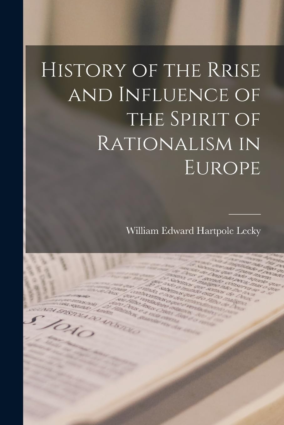 History of the Rrise and Influence of the Spirit of Rationalism in Europe Philosophy