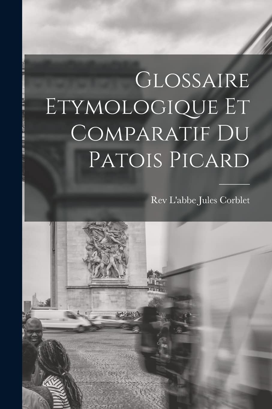 Glossaire Etymologique et Comparatif du Patois Picard Foreign Languages ​​& Dictionaries
