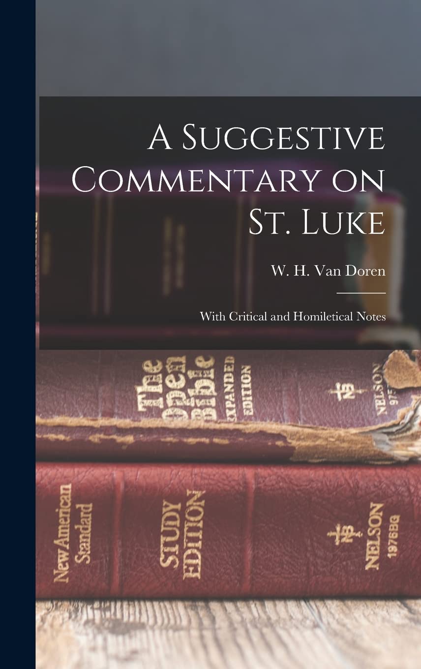 A Suggestive Commentary on St. Luke: With Critical and Homiletical Notes Contemporary literature