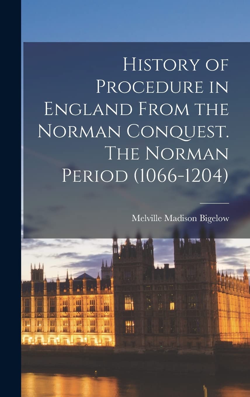 History of Procedure in England From the Norman Conquest. The Norman Period (1066-1204) Law