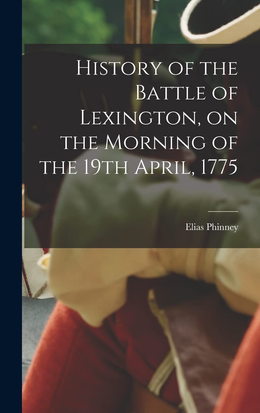 History of the Battle of Lexington, on the Morning of the 19th April, 1775 Contemporary literature Books