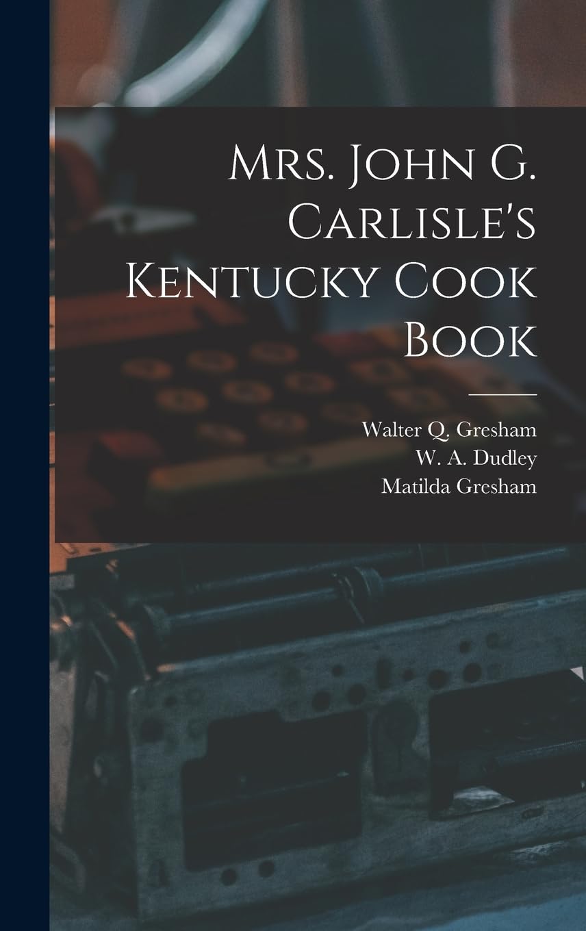 Mrs. John G. Carlisle's Kentucky Cook Book Business, Finance & Career