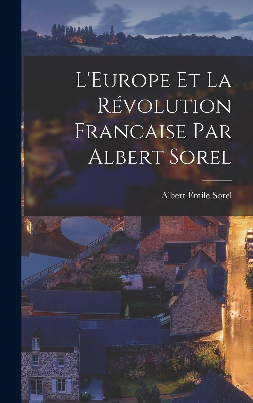 L'Europe et la Révolution Francaise par Albert Sorel Politics & History