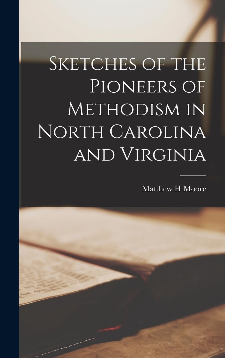 Sketches of the Pioneers of Methodism in North Carolina and Virginia Politics & History