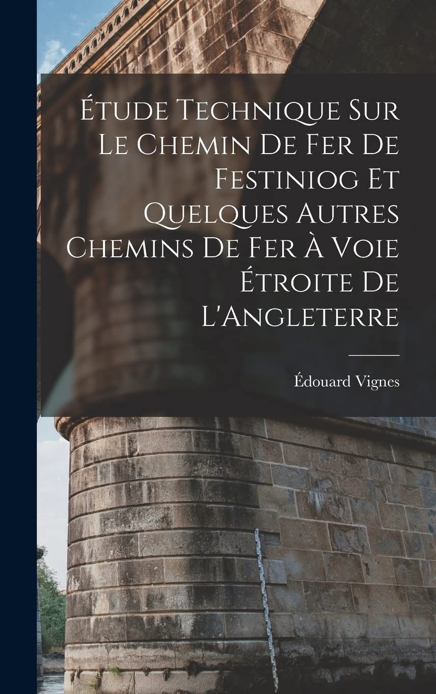Étude Technique Sur Le Chemin De Fer De Festiniog Et Quelques Autres Chemins De Fer À Voie Étroite De L'Angleterre Business & Technology