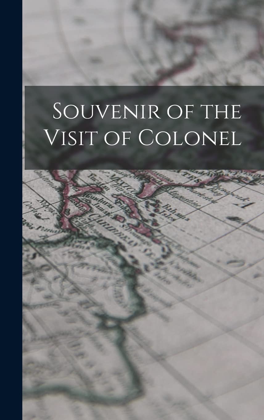 Souvenir of the Visit of Colonel Politics & History