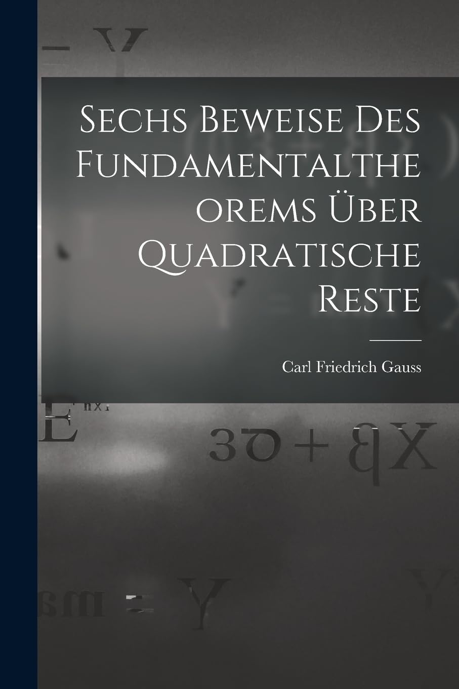 Sechs Beweise des Fundamentaltheorems über Quadratische Reste Mathematics