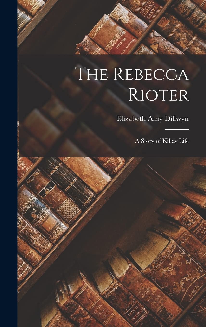 The Rebecca Rioter: A Story of Killay Life book