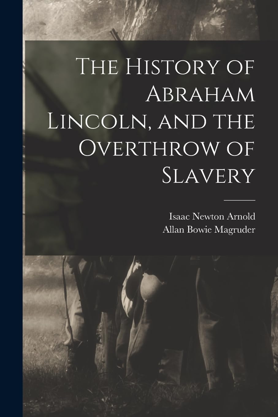 The History of Abraham Lincoln, and the Overthrow of Slavery book