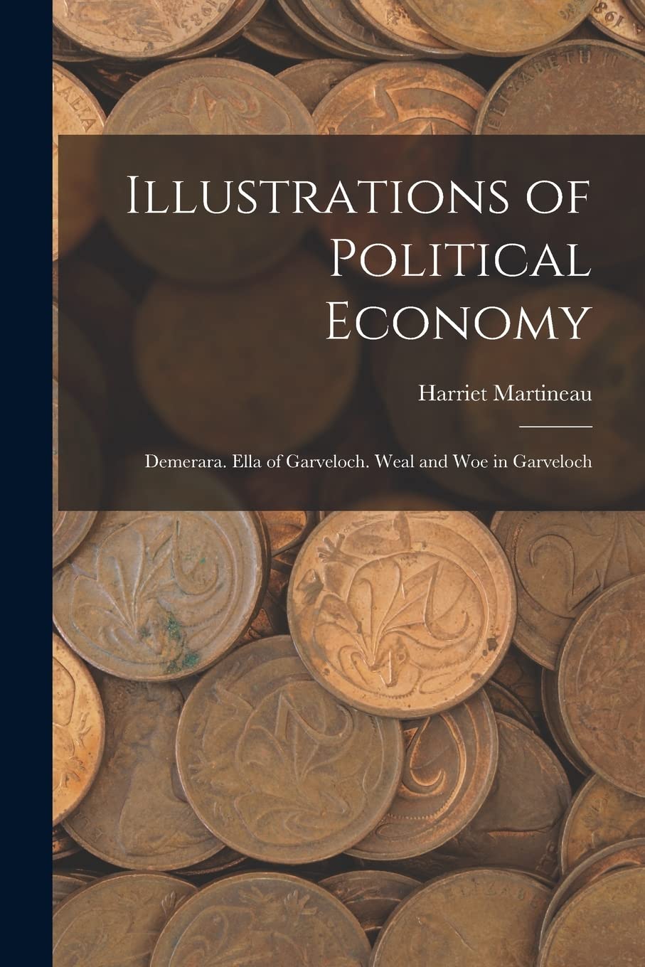 Illustrations of Political Economy: Demerara. Ella of Garveloch. Weal and Woe in Garveloch Business, Finance & Career