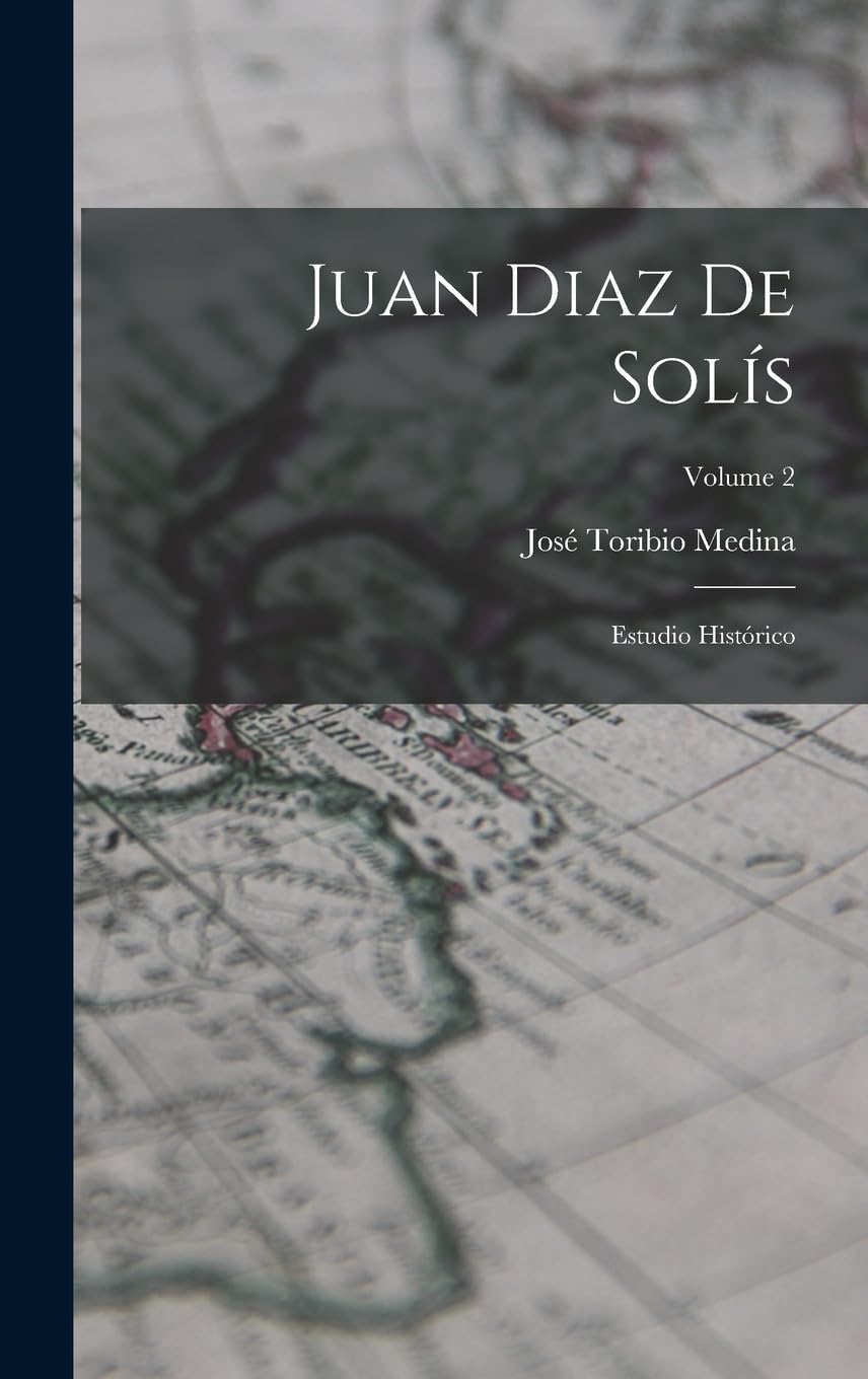 Juan Diaz De Solís: Estudio Histórico; Volume 2 Contemporary literature