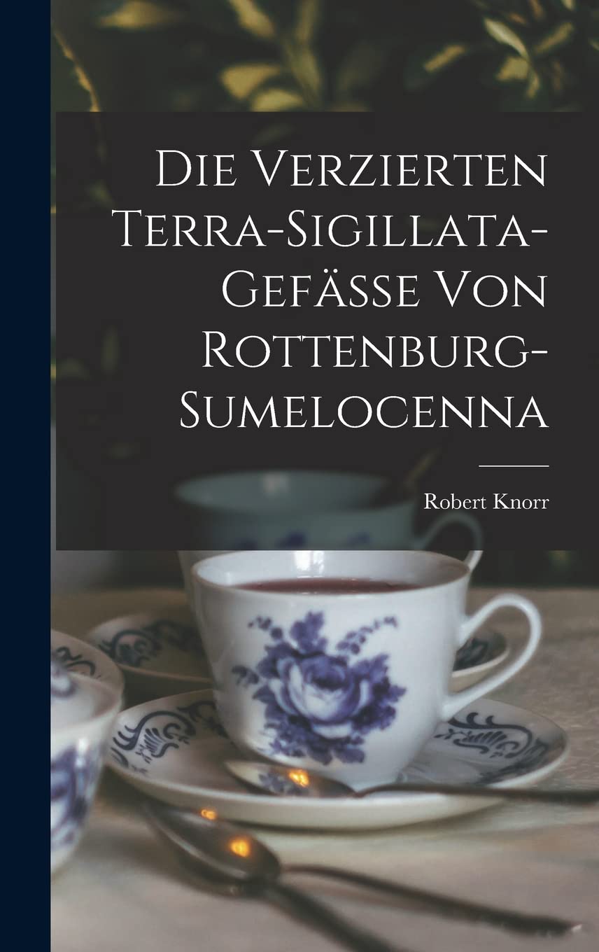 Die Verzierten Terra-Sigillata-Gefässe Von Rottenburg-Sumelocenna Film, Art & Culture