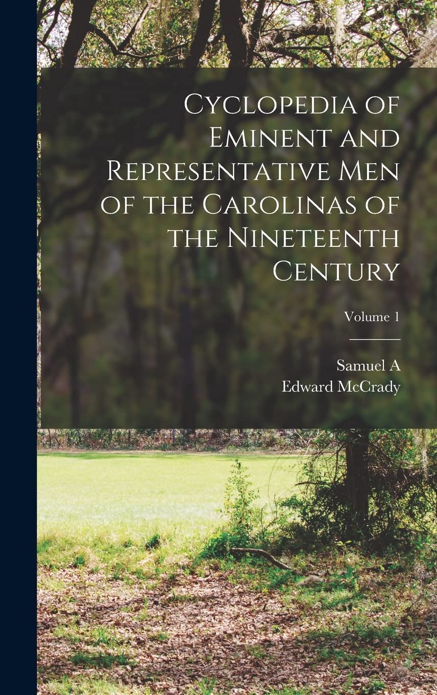 Cyclopedia of Eminent and Representative men of the Carolinas of the Nineteenth Century; Volume 1 book