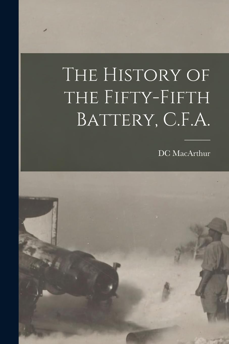 The History of the Fifty-fifth Battery, C.F.A. Politics & History