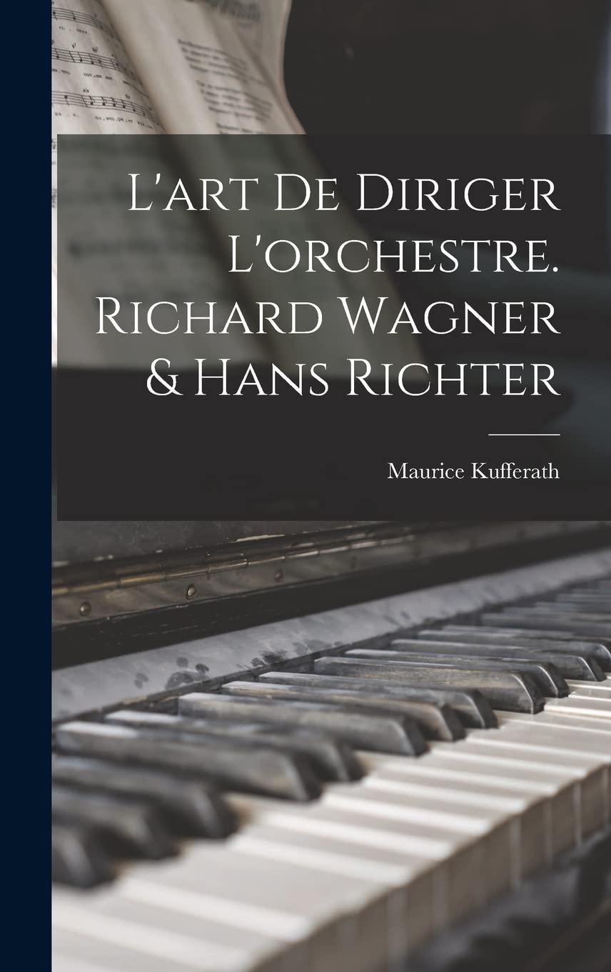 L'art de diriger l'orchestre. Richard Wagner & Hans Richter Arts & Music