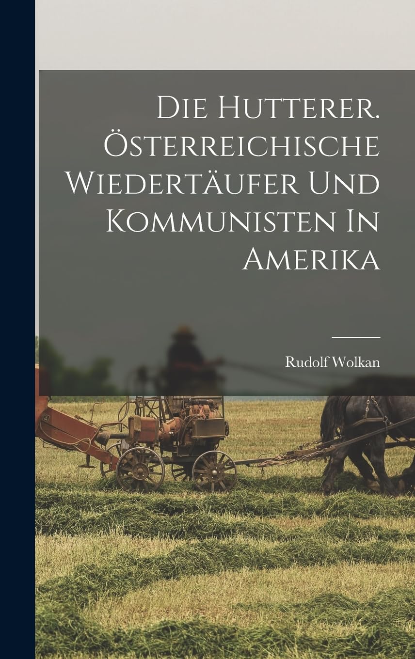 Die Hutterer. Österreichische Wiedertäufer Und Kommunisten In Amerika Social Sciences