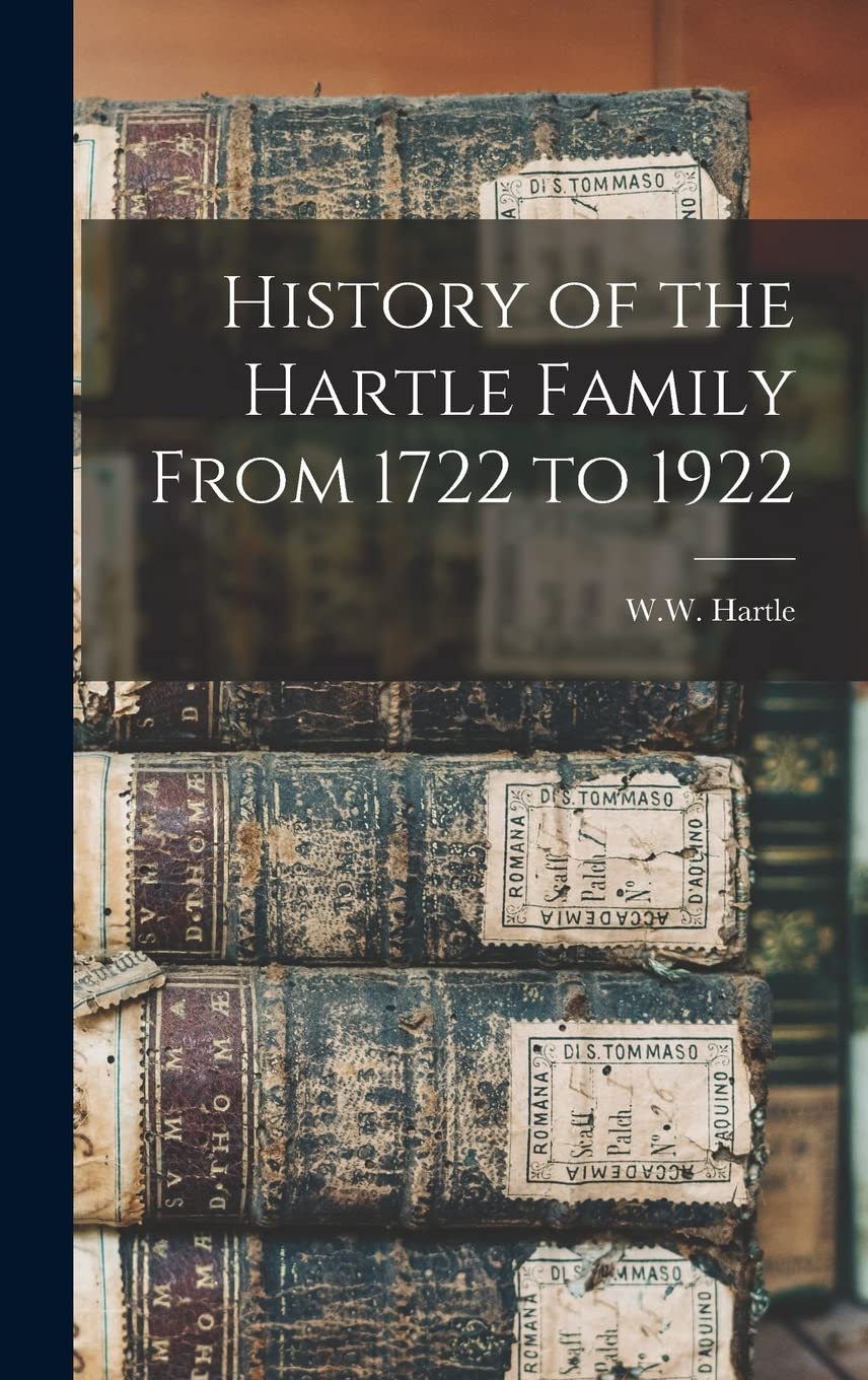 History of the Hartle Family From 1722 to 1922 Reference Books