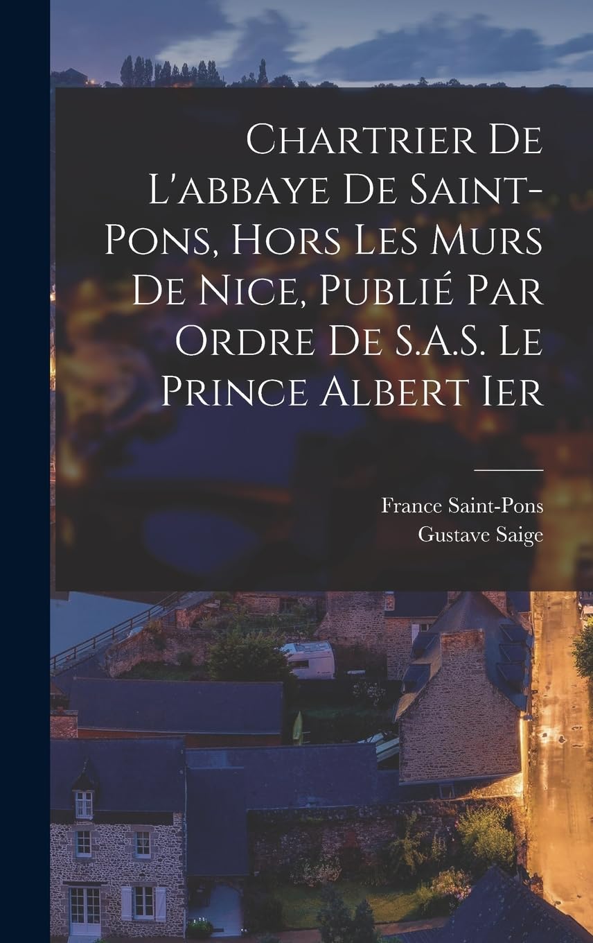 Chartrier de l'abbaye de Saint-Pons, hors les murs de Nice, publié par ordre de S.A.S. le prince Albert Ier Politics & History