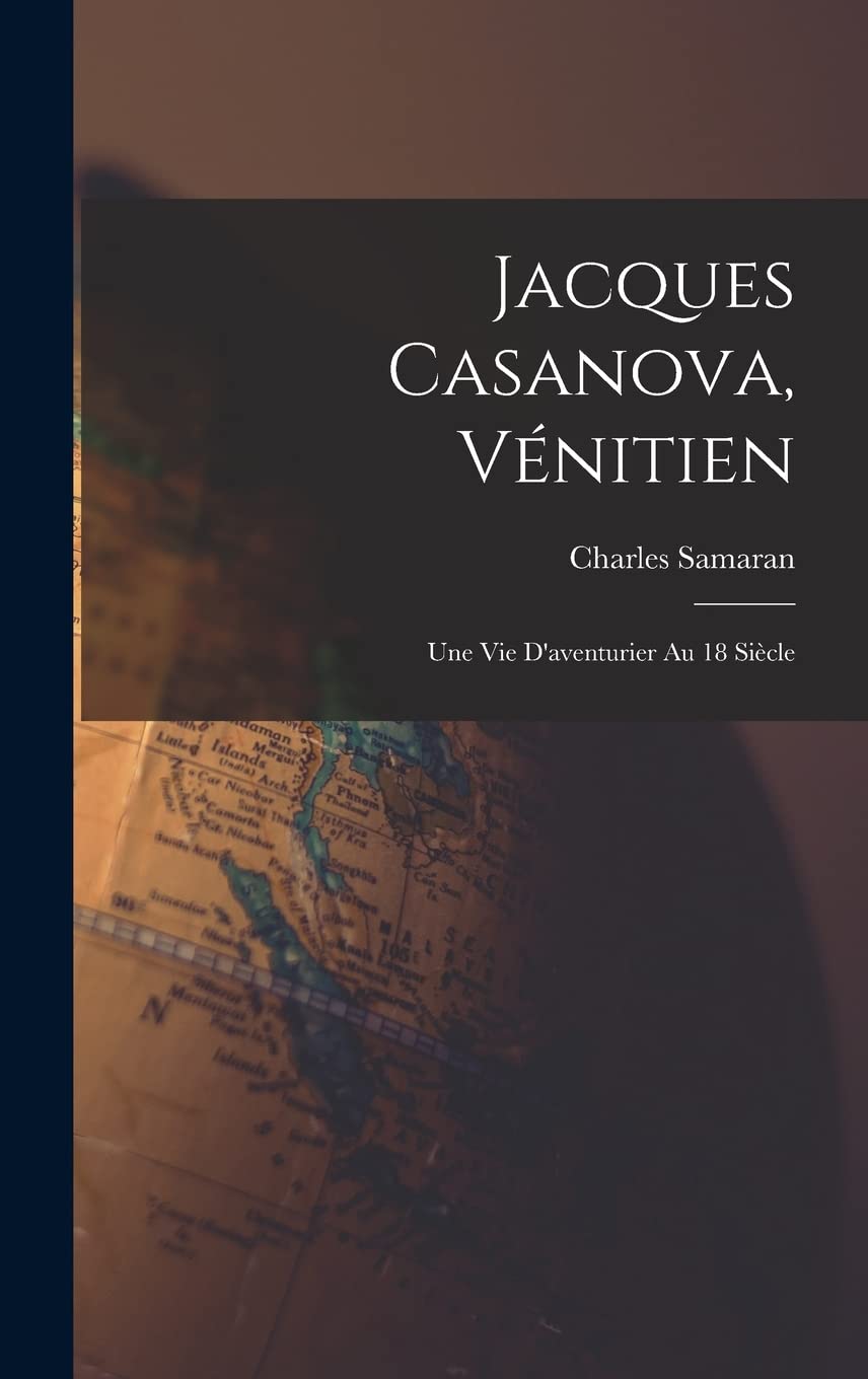 Jacques Casanova, Vénitien; une vie d'aventurier au 18 siècle Politics & History