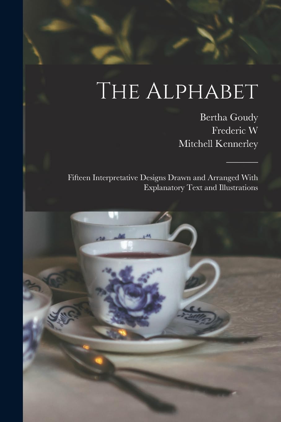 The Alphabet: Fifteen Interpretative Designs Drawn and Arranged With Explanatory Text and Illustrations Film, Art & Culture