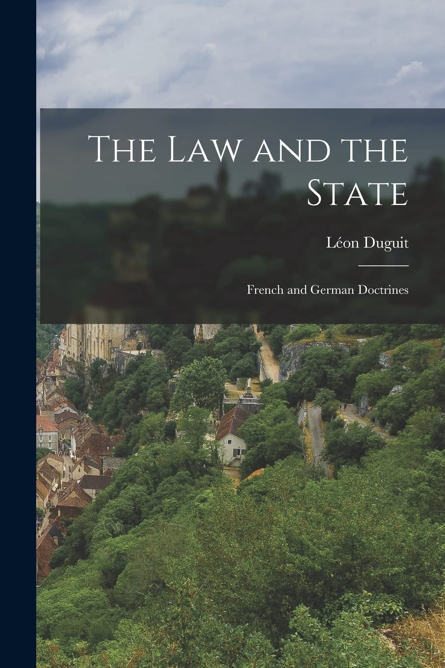 The law and the State; French and German Doctrines Politics & History