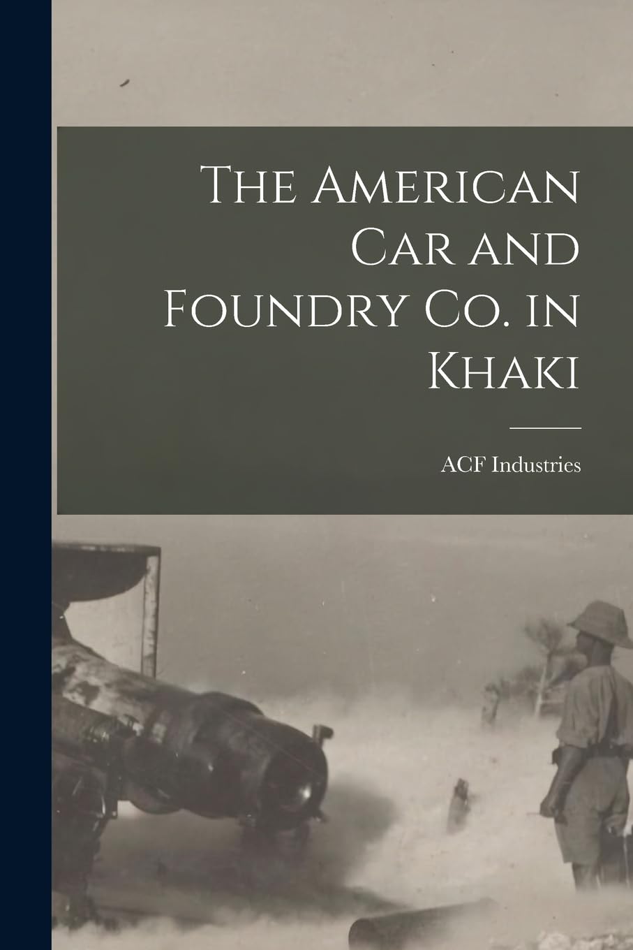 The American Car and Foundry Co. in Khaki Politics & History