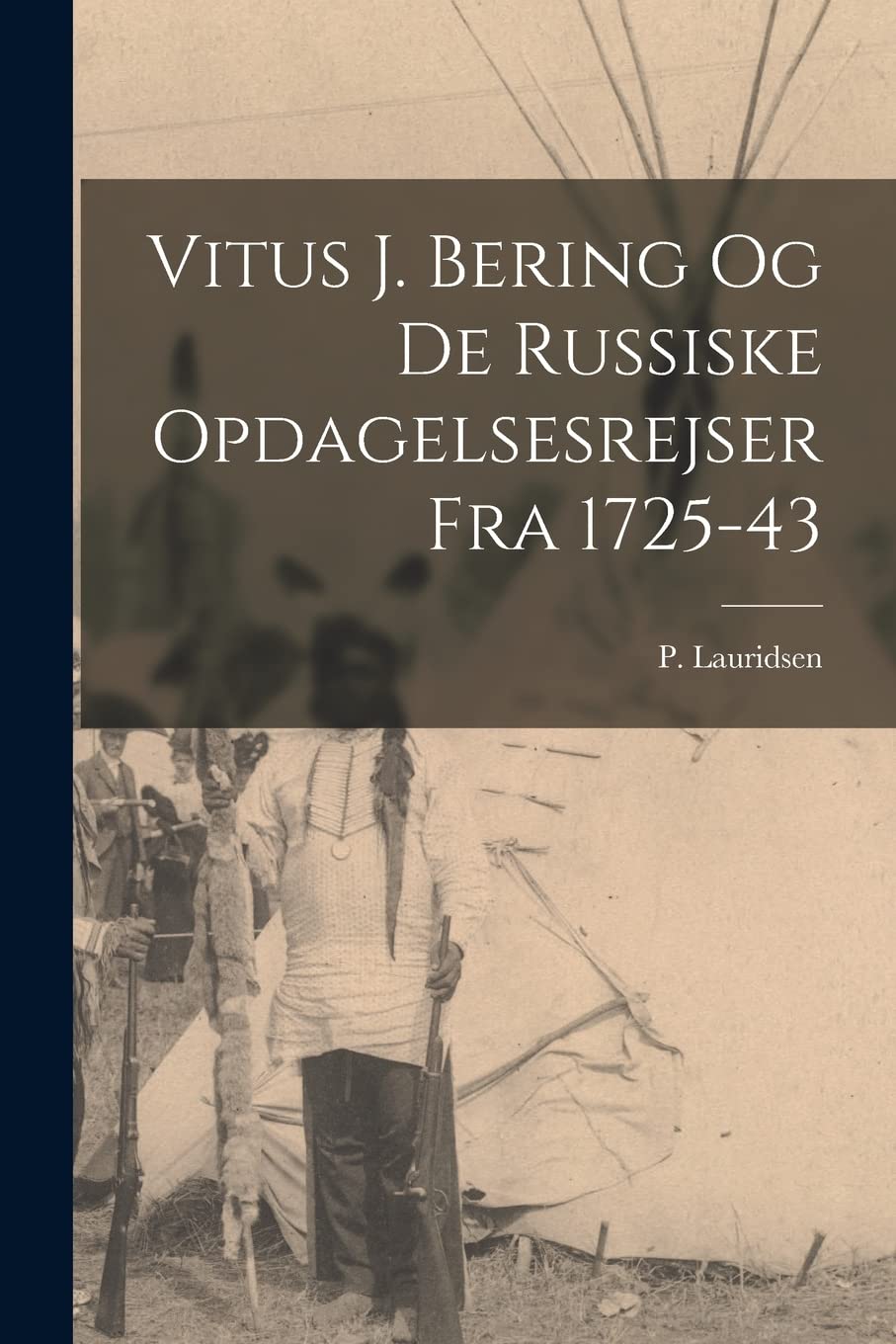 Vitus J. Bering og de russiske opdagelsesrejser fra 1725-43 Social Sciences